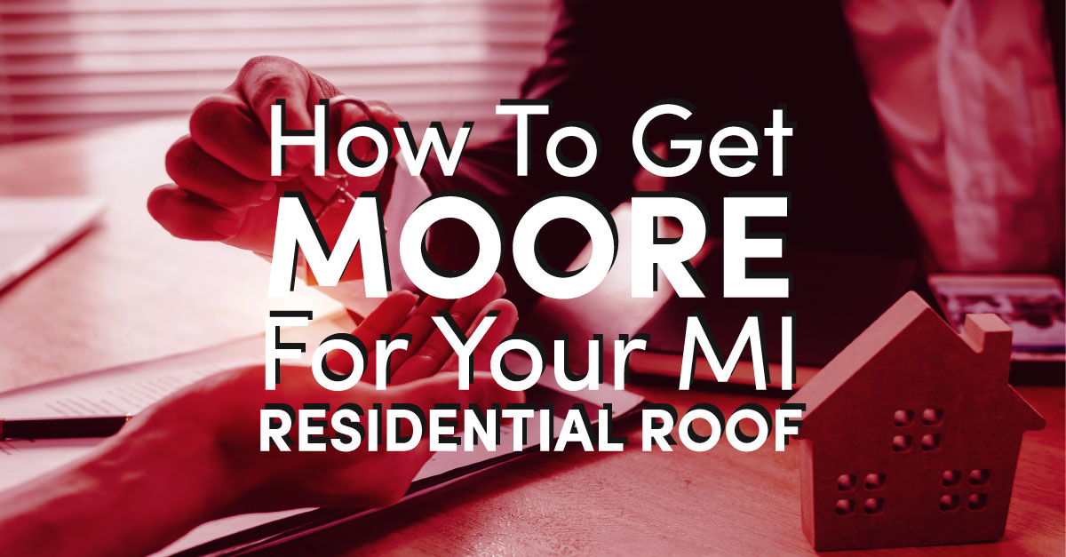 How To Get Moore For Your MI Residential Roof