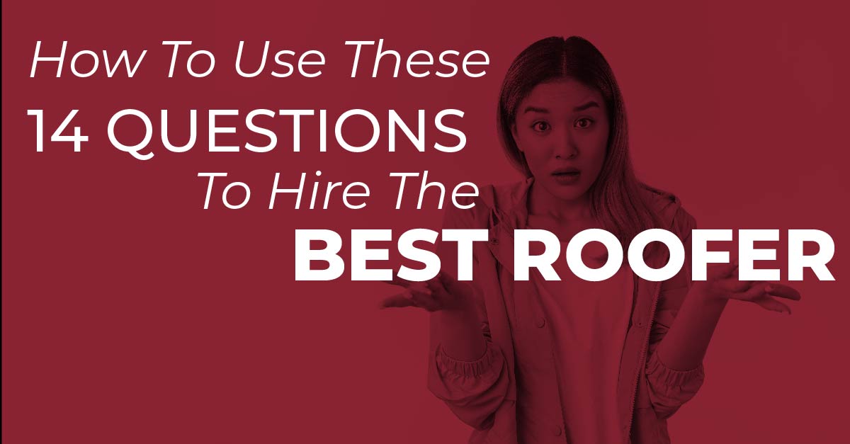 How To Use These 14 Questions To Hire The Best Roofer