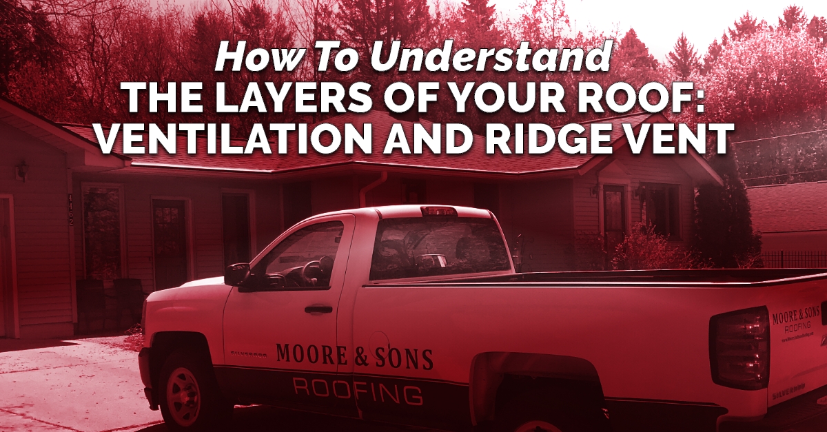 How To Understand The Layers Of Your Roof: Ventilation and Ridge Vent