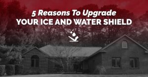 5 Reasons To Upgrade Your Ice And Water Shield